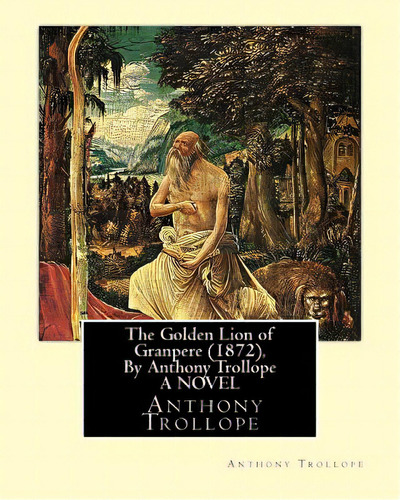 The Golden Lion Of Granpere (1872), By Anthony Trollope A Novel, De Trollope, Anthony. Editorial Createspace, Tapa Blanda En Inglés