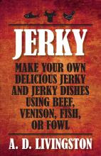 Libro Jerky : Make Your Own Delicious Jerky And Jerky Dis...