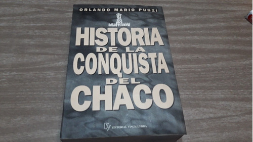 Historia De La Conquista Del Chaco Por Orlando Mario Punzi 