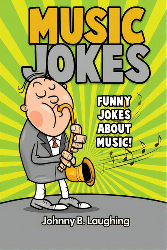 Music Jokes: Funny Jokes About Music!, De Laughing, Johnny B.. Editorial Createspace, Tapa Blanda En Inglés