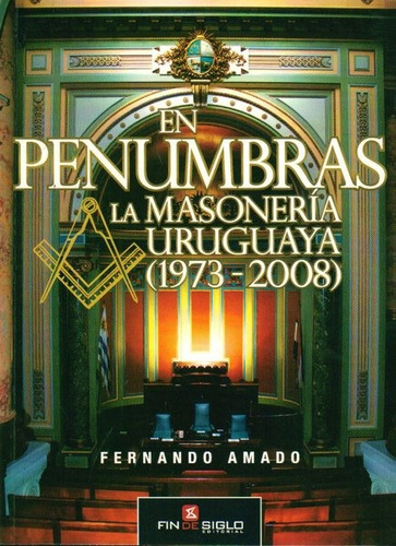 En Penumbras La Masonería Uruguaya (1972 - 2008) / Amado