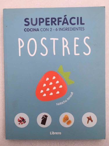 Postres. Superfácil Cocina Con 2-6 Ingredientes. Natacha Arn (Usado)