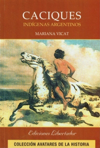 Caciques, Indígenas Argentinos - Mariana Vicat - Libertador