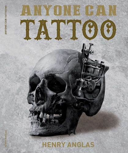 Libro Tattoo Anyone Can Tattoo Henry Anglas Tatuajes Tatuar