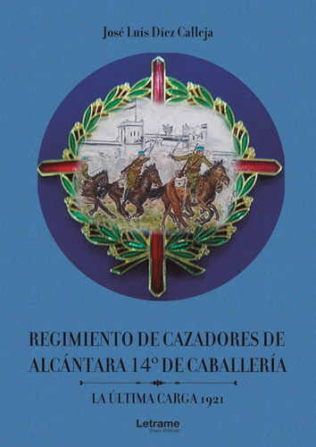 Regimiento De Cazadores De Alcántara 14º De Caballería. La Ú