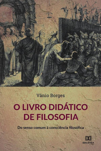 O Livro Didático De Filosofia, De Vânio Borges. Editorial Dialética, Tapa Blanda En Portugués, 2022