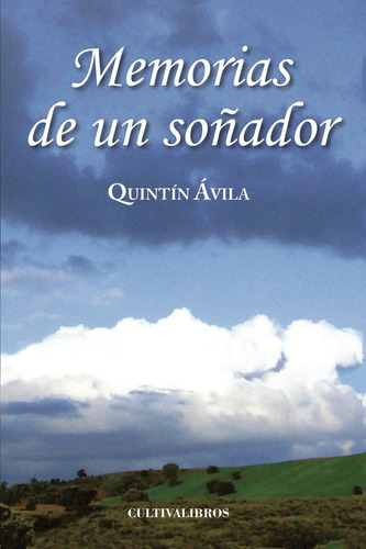 Memorias De Un Soñador, de Ávila Rodero , Quintín.., vol. 1. Editorial Cultiva Libros S.L., tapa pasta blanda, edición 1 en español, 2011