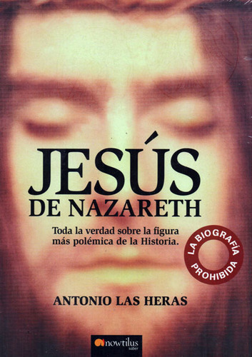 Jesús De Nazareth Toda La Verdad Sobre La Figura Más Polémic