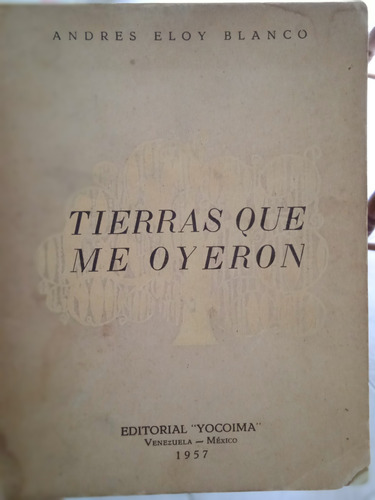 Tierras Que Me Oyeron (1957) / Andrés Eloy Blanco 
