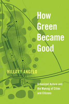 Libro How Green Became Good: Urbanized Nature And The Mak...