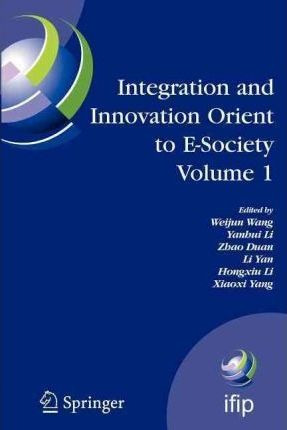 Integration And Innovation Orient To E-society Volume 1 -...