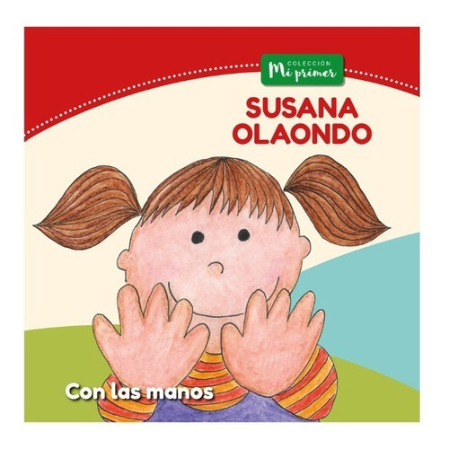 Coleccion Mi Primer: Con Las Manos - Olaondo Susana