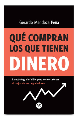 Qué Compran Los Que Tienen Dinero, Gerardo Mendoza Peña