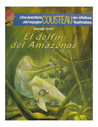 Cousteau  Aventura En Viñetas  El Delfin Del Amazonas