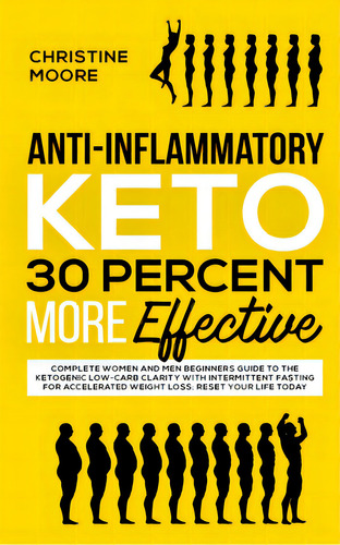 Anti-inflammatory Keto 30 Percent More Effective: Complete Women And Men Beginners Guide To The K..., De Moore, Christine. Editorial Lightning Source Inc, Tapa Blanda En Inglés