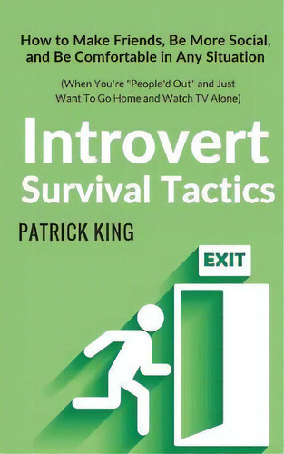 Introvert Survival Tactics : How To Make Friends, Be More Social, And Be Comfortable In Any Situa..., De Patrick King. Editorial Createspace Independent Publishing Platform, Tapa Blanda En Inglés