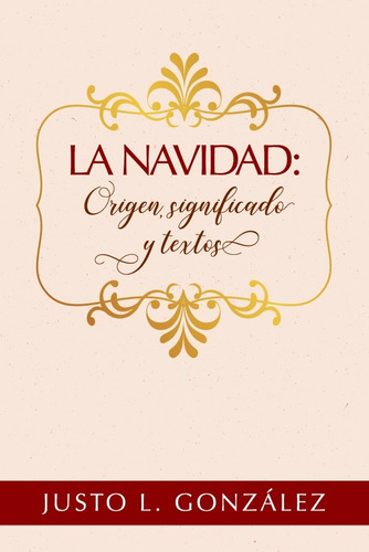 La Navidad Origen Significado Textos · Justo L. Gonzalez Mh