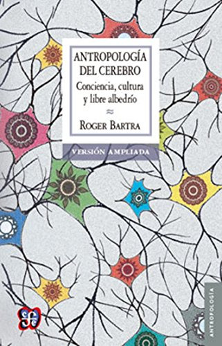 Libro Antropologia Del Cerebro  De Bartra Roger  Fce