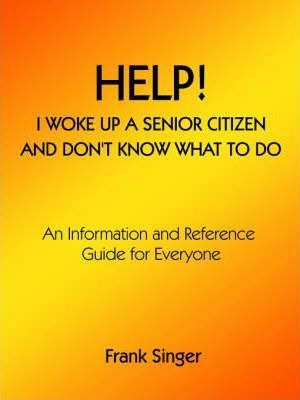 Libro Help! I Woke Up A Senior Citizen And Don't Know Wha...