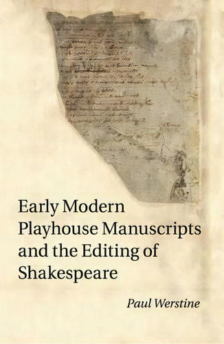 Early Modern Playhouse Manuscripts And The Editing Of Shakespeare, De Paul Werstine. Editorial Cambridge University Press, Tapa Blanda En Inglés