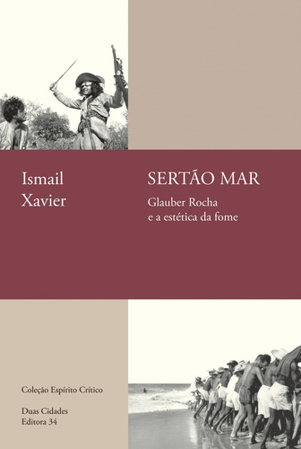 Sertão mar: Glauber Rocha e a estética da fome, de Xavier, Ismail. Coleção Espírito Crítico Editorial EDITORA 34, capa mole em português, 2019