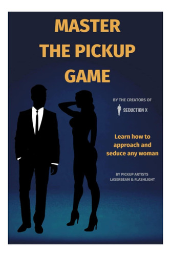Libro: Domina El Juego De Ligar: Aprende A Seducir A Mujer