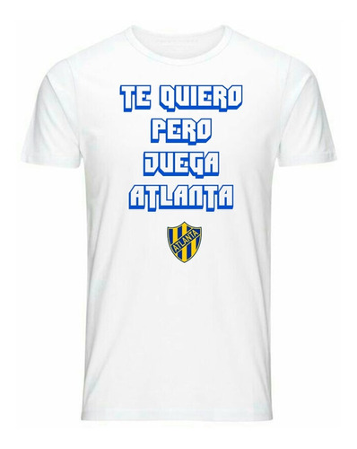 Remera Te Quiero Pero Juega Atlanta  Adulto/niño Unisex