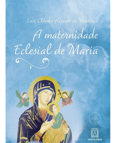 A Maternidade Eclesial De Maria, De Luiz Cláudio Azevedo De Mendonça. Editora Santuário Em Português