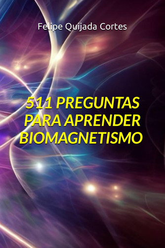 511 Preguntas Para Aprender Biomagnetismo (spanish Edi 61pdz