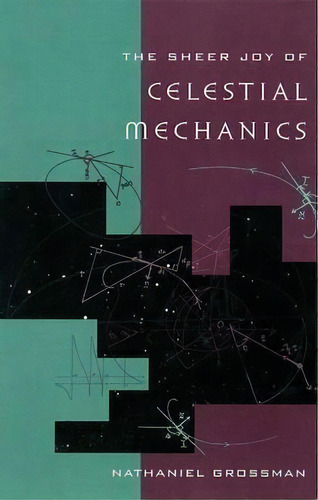 The Sheer Joy Of Celestial Mechanics, De Nathaniel Grossman. Editorial Birkhauser Boston Inc, Tapa Dura En Inglés