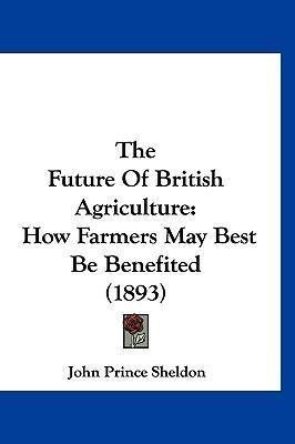 The Future Of British Agriculture : How Farmers May Best ...