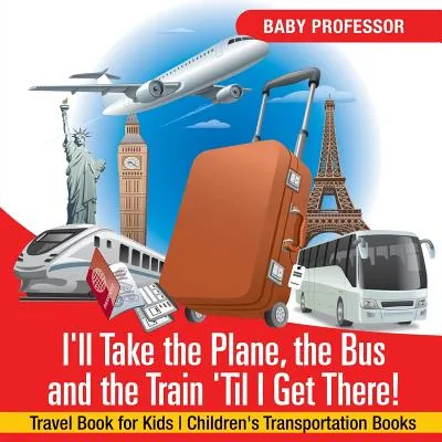 Libro I'll Take The Plane, The Bus And The Train 'til I G...