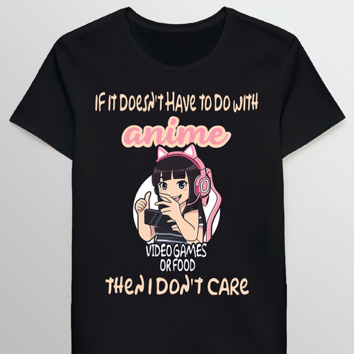 Remera If It Doesnt Have To Do With Anime Video Gamd Ret1086