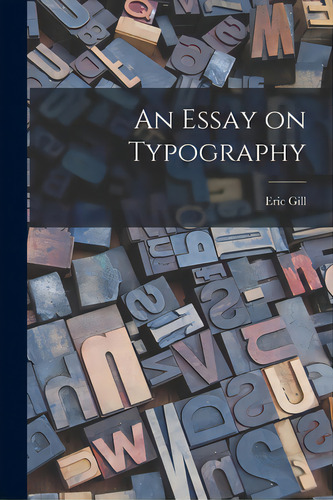 An Essay On Typography, De Gill, Eric 1882-1940. Editorial Hassell Street Pr, Tapa Blanda En Inglés