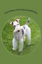 Comprar Como Educar A Un Fox Terrier De Pelo Duro  Marcos Mendaqwe