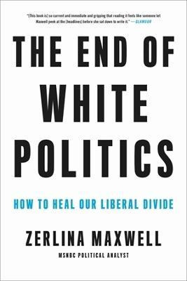 Libro The End Of White Politics : How To Heal Our Liberal...