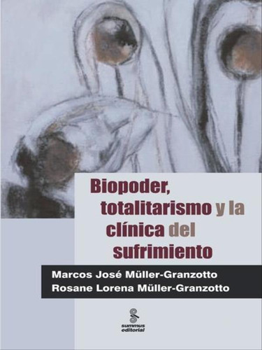 Biopoder, totalitarismo y la clínica del sufrimiento, de Granzotto, Marcos. Editora SUMMUS EDITORIAL, capa mole, edição 1ª edição - 2013 em espanhol