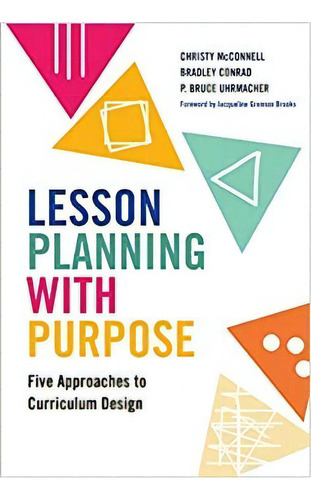 Lesson Planning With Purpose: Five Approaches To Curriculum, De Christy Mcnell. Editorial Teachers College Press 19 Junio 2020) En Inglés