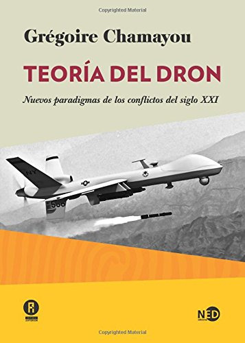 Teoría Del Dron : Nuevos Paradigmas De Los Conflictos Del Si