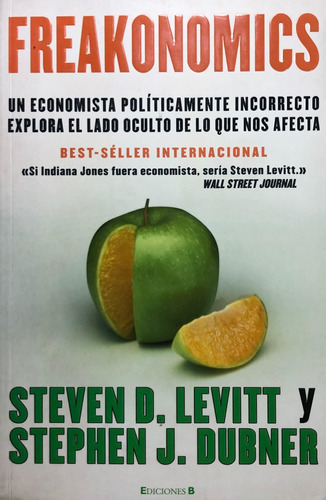 Freakonomics. Steven D. Levitt Y Stephen J. Dubner. 