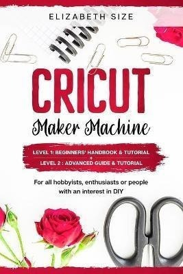 Cricut Maker Machine : For All Hobbyist, Enthusiast Or Pe...