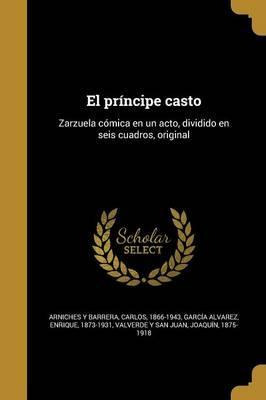Libro El Pr Ncipe Casto : Zarzuela C Mica En Un Acto, Div...