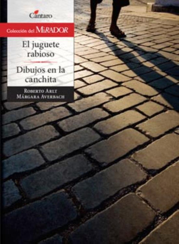 El Juguete Rabioso / Dibujos En La Canchita - Mirador / Roberto Arlt, de Arlt, Roberto. Editorial Cántaro, tapa blanda en español, 2013