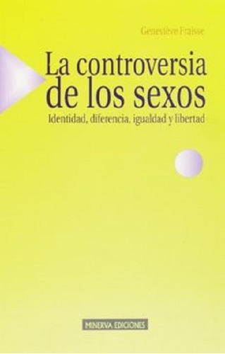 La controversia de los sexos: Identidad, diferencia, igualdad y libertad, de Fraisse, Genevieve. Editorial Biblioteca Nueva, tapa blanda en español, 2001