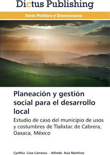 Planeacion Y Gestion Social Para El Desarrollo Local, De Cruz Carrasco Cynthia. Editorial Dictus Publishing, Tapa Blanda En Español