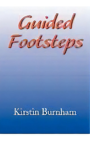 Guided Footsteps, De Kirstin Burnham. Editorial Xlibris, Tapa Blanda En Inglés