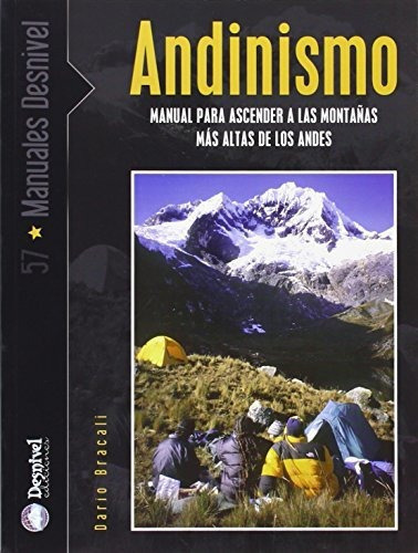 Andinismo : Manual Para Ascender A Las Montañas Más Altas De Los Andes, De Darío Bracali. Editorial Ediciones Desnivel, S. L, Tapa Blanda En Español
