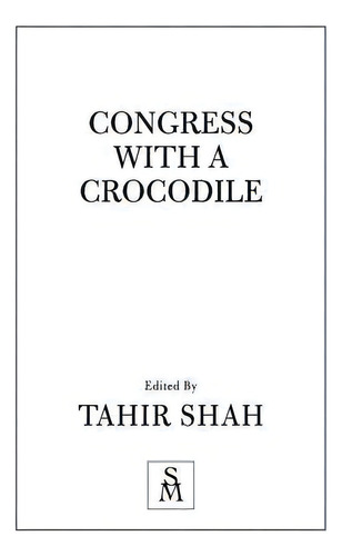 Congress With A Crocodile, De Tahir Shah. Editorial Secretum Mundi Limited, Tapa Blanda En Inglés