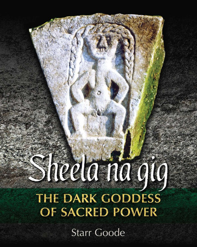 Libro: Sheela Na The Dark Goddess Of Sacred Power