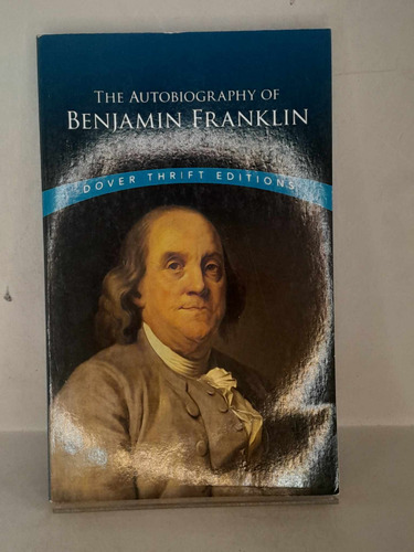 The Autobiography Of Benjamin Franklin. Benjamin Franklin